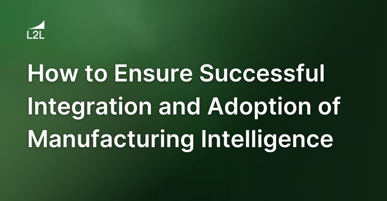 How to Ensure Successful Integration and Adoption of Manufacturing Intelligence