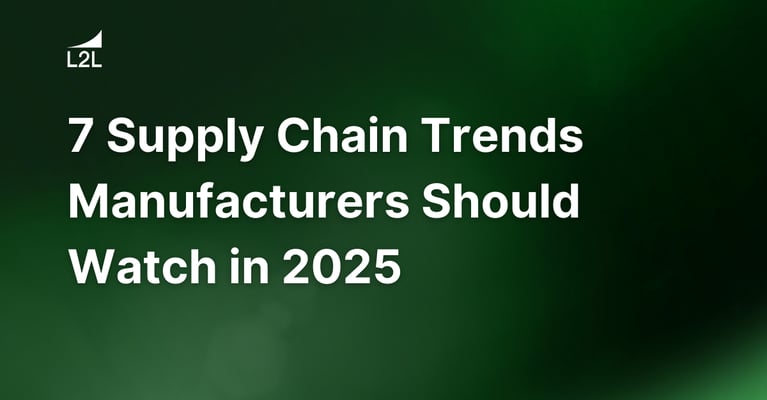 7 Supply Chain Trends Manufacturers Should Watch in 2025