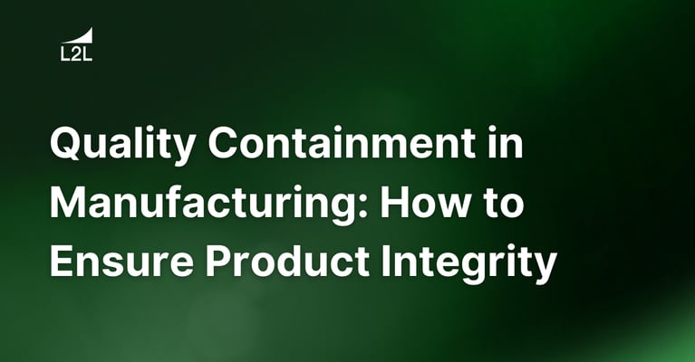 Quality Containment in Manufacturing: How to Ensure Product Integrity