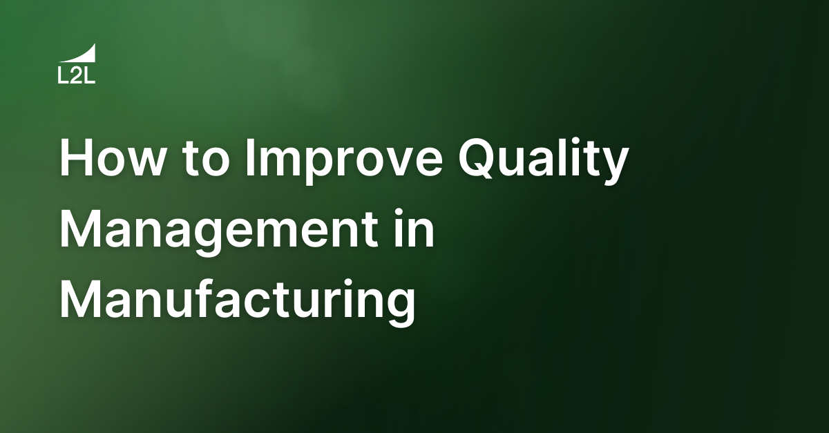 How to Improve Quality Management in Manufacturing