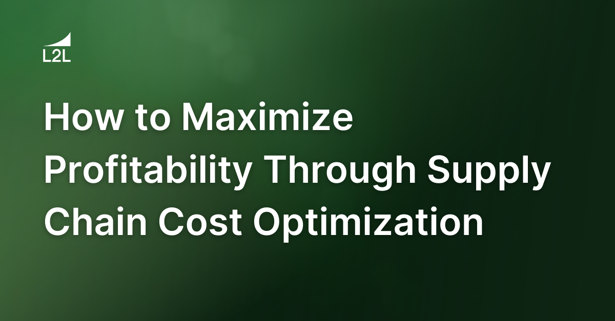 How to Maximize Profitability Through Supply Chain Cost Optimization