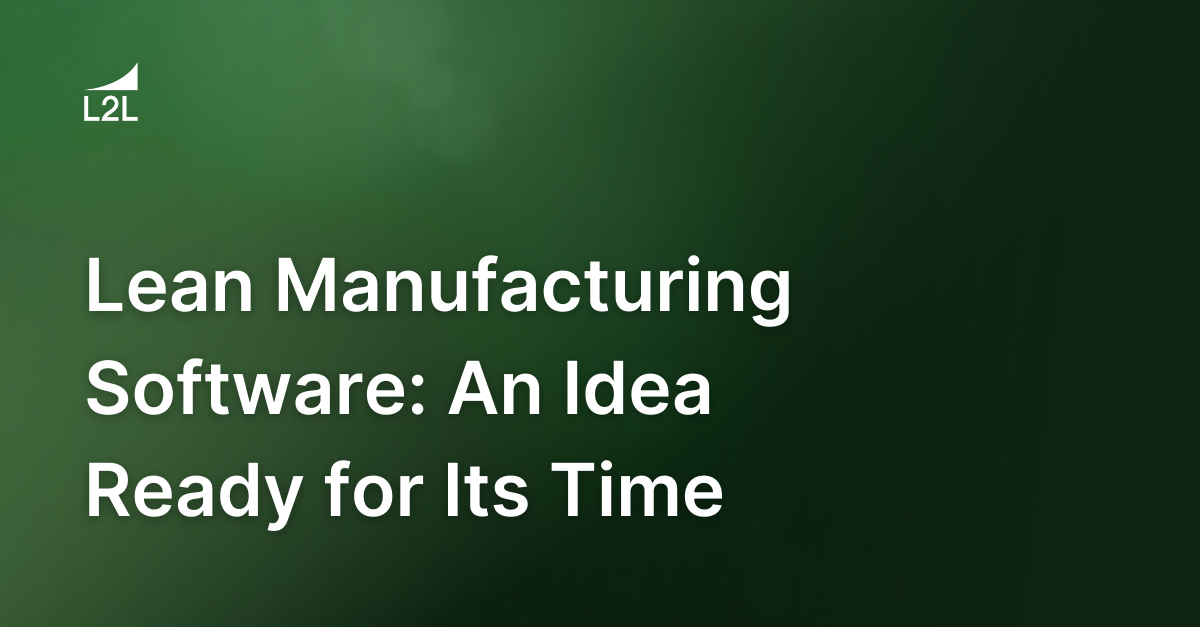 Lean Manufacturing Software: An Idea Ready for Its Time