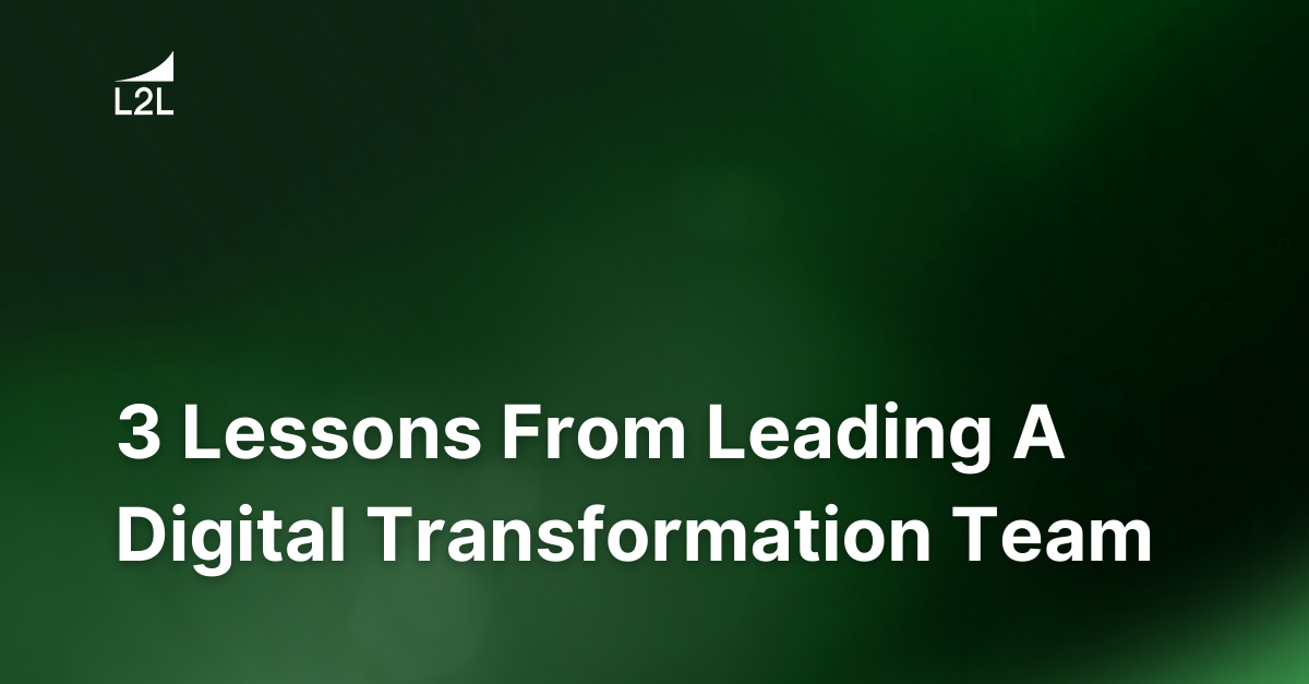 3 Lessons From Leading A Digital Transformation Team