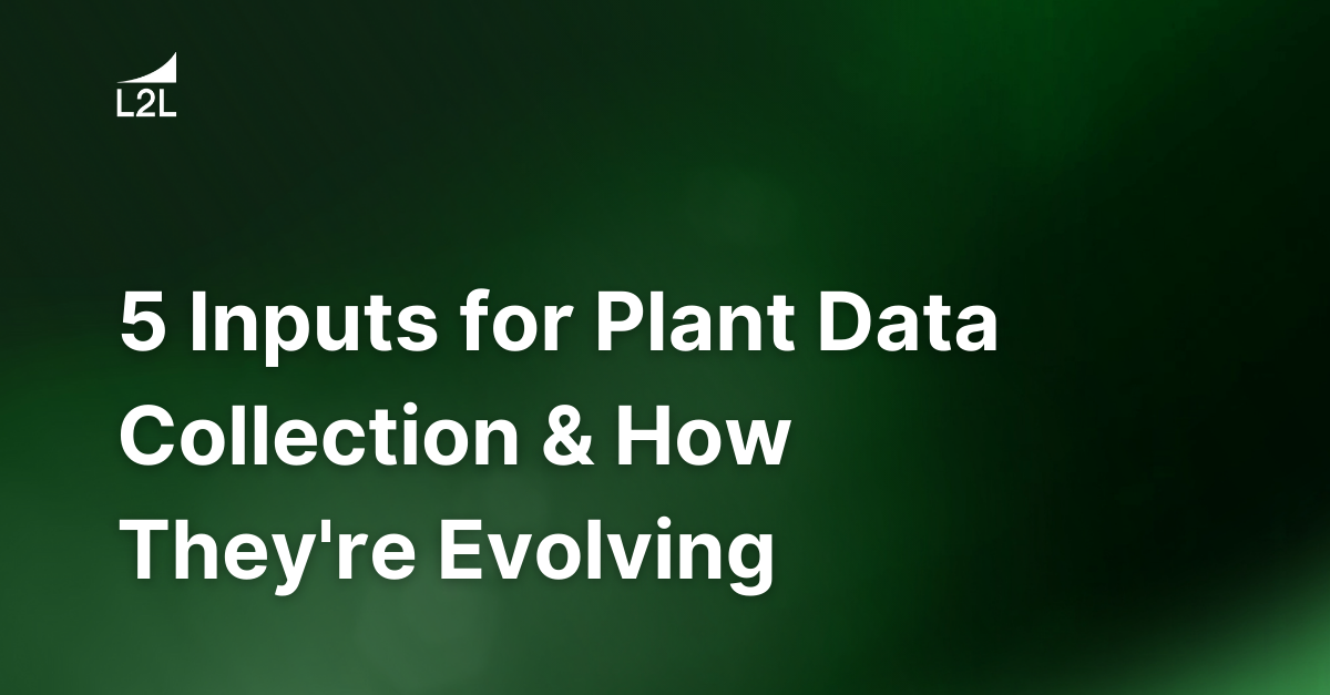 5 Inputs for Plant Data Collection & How They're Evolving