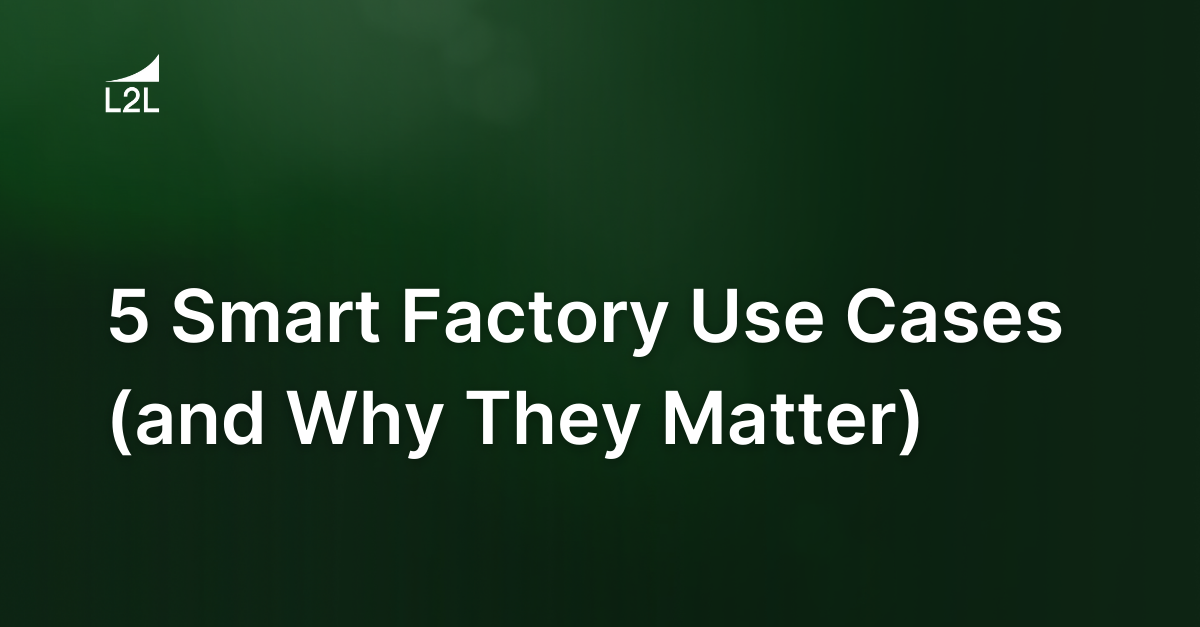 5 Smart Factory Use Cases (and Why They Matter)