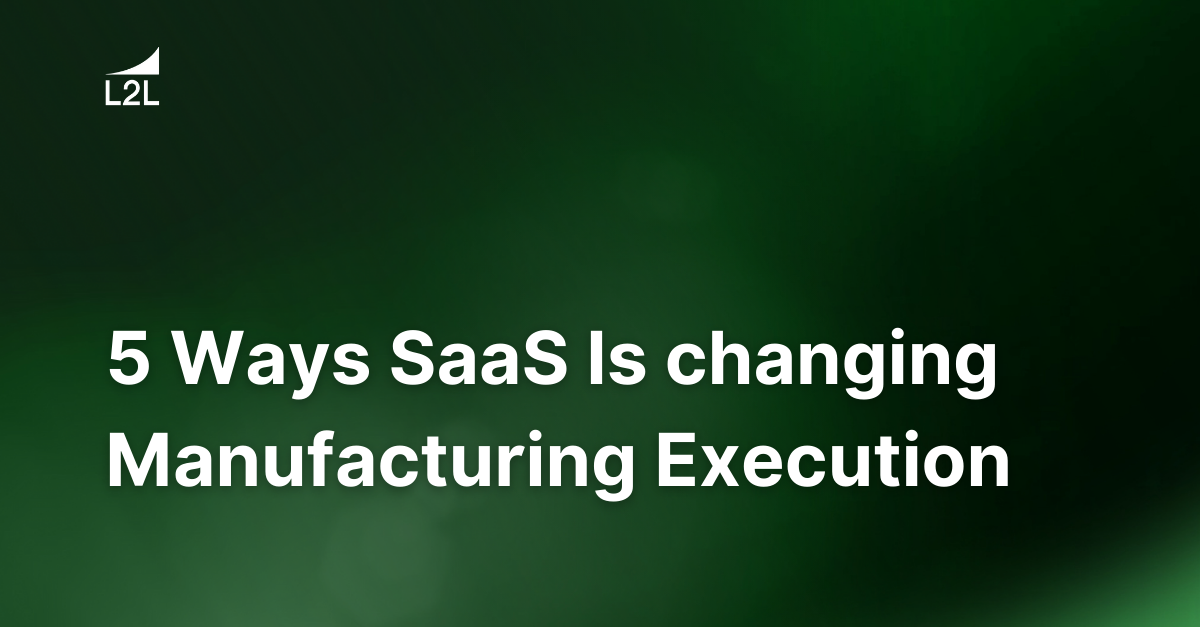 5 Ways SaaS Is changing Manufacturing Execution