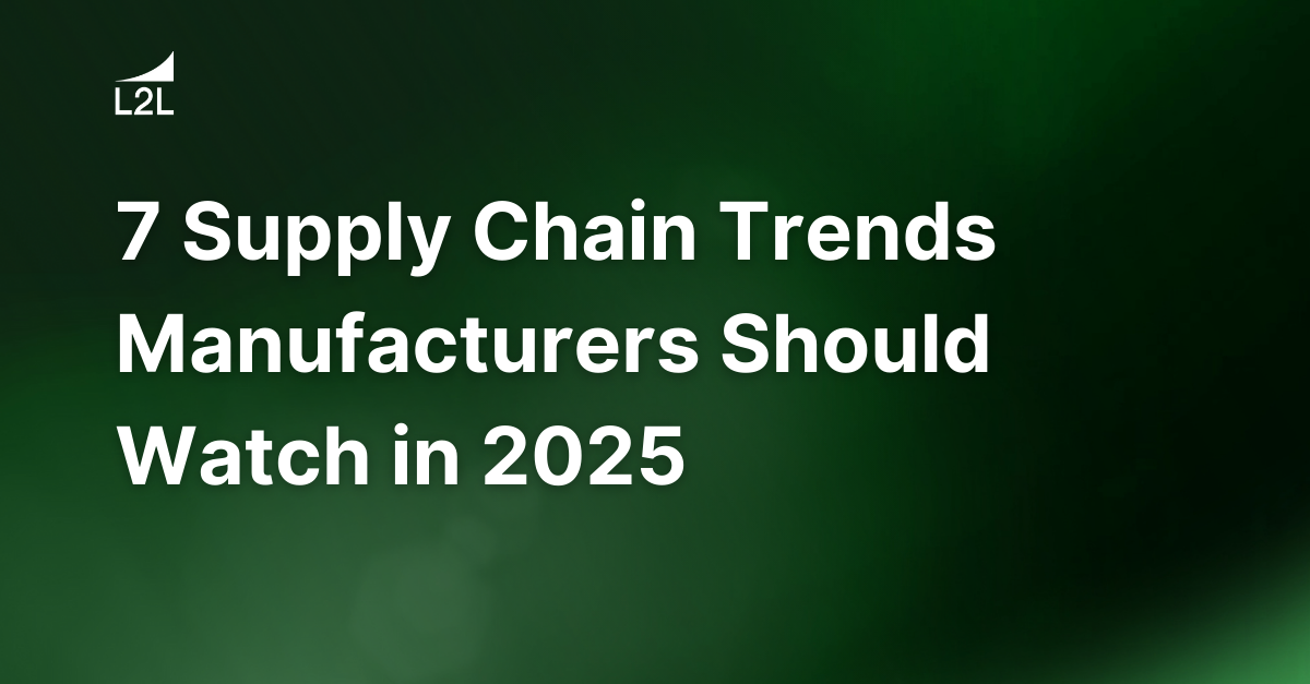 7 Supply Chain Trends Manufacturers Should Watch in 2025