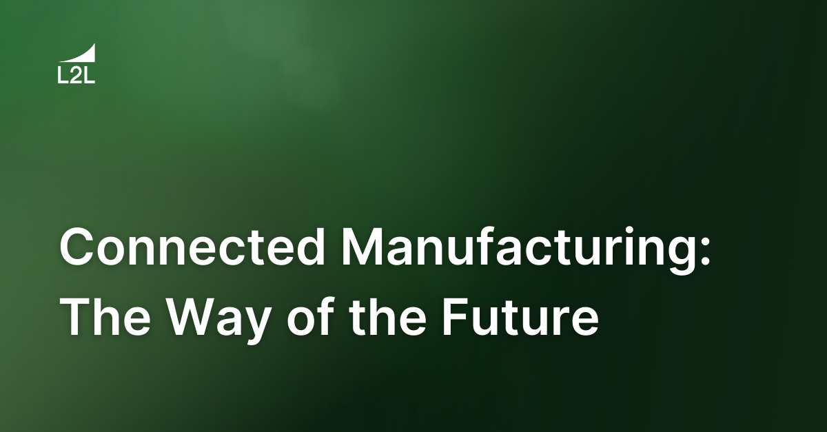 Connected Manufacturing: The Way of the Future