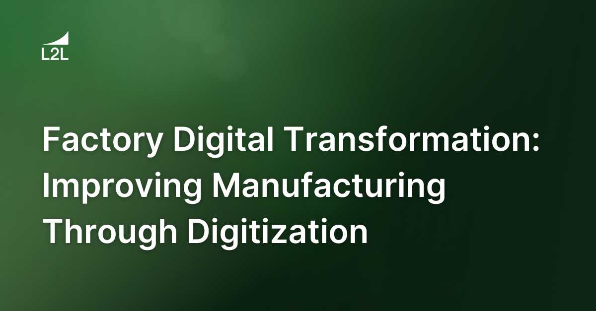 Factory Digital Transformation: Improving Manufacturing Through Digitization