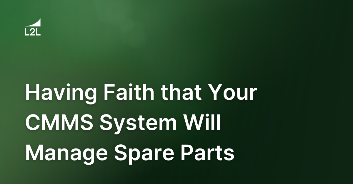 Having Faith that Your CMMS System Will Manage Spare Parts