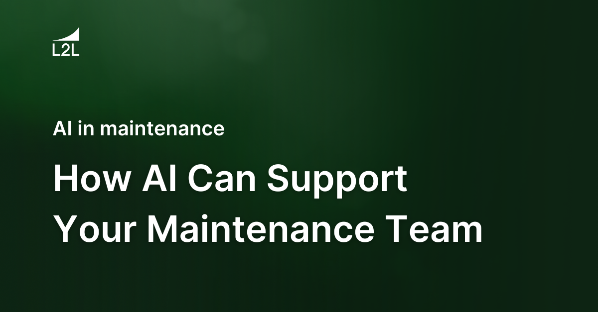 Artificial Intelligence in Maintenance: How AI Can Support Your Maintenance Team