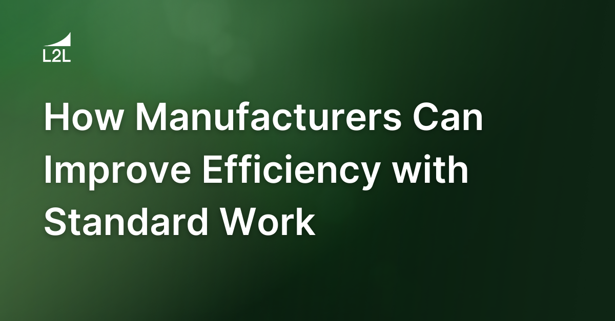 How Manufacturers Can Improve Efficiency with Standard Work