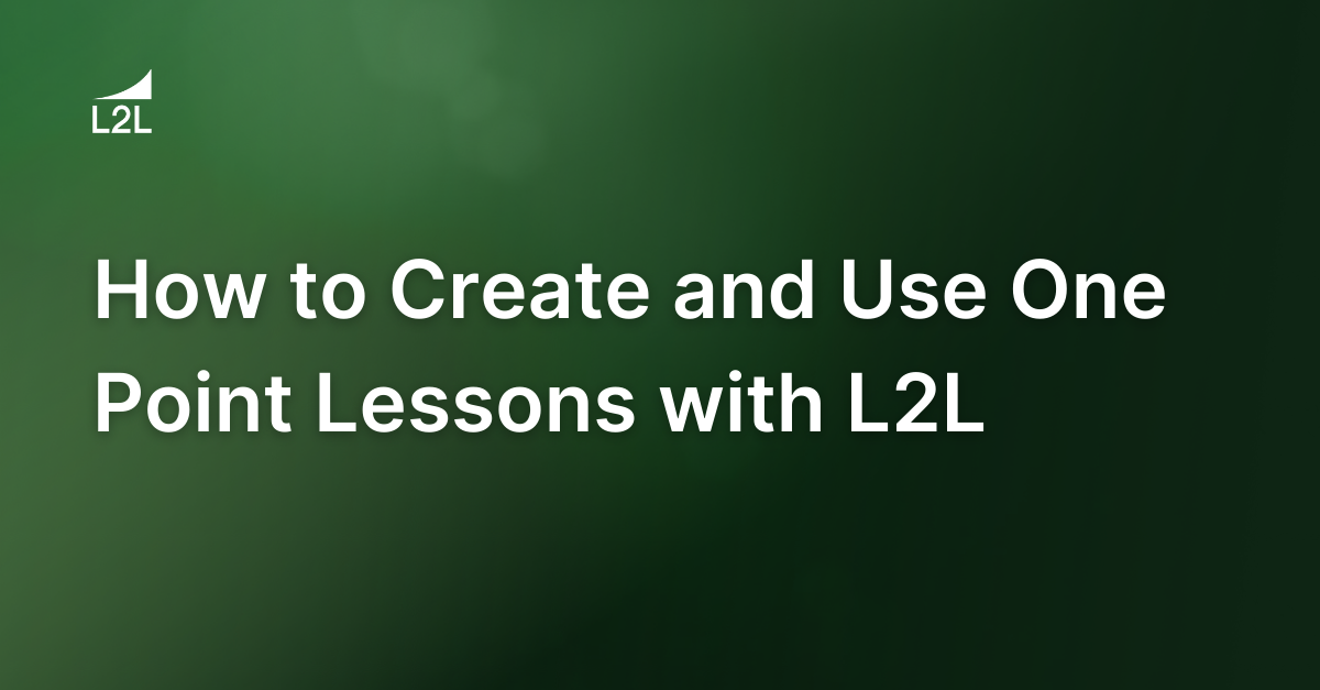 How to Create and Use One Point Lessons with L2L