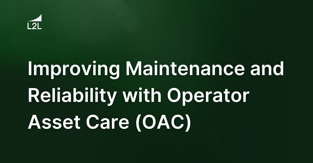 Improving Maintenance and Reliability with Operator Asset Care (OAC)