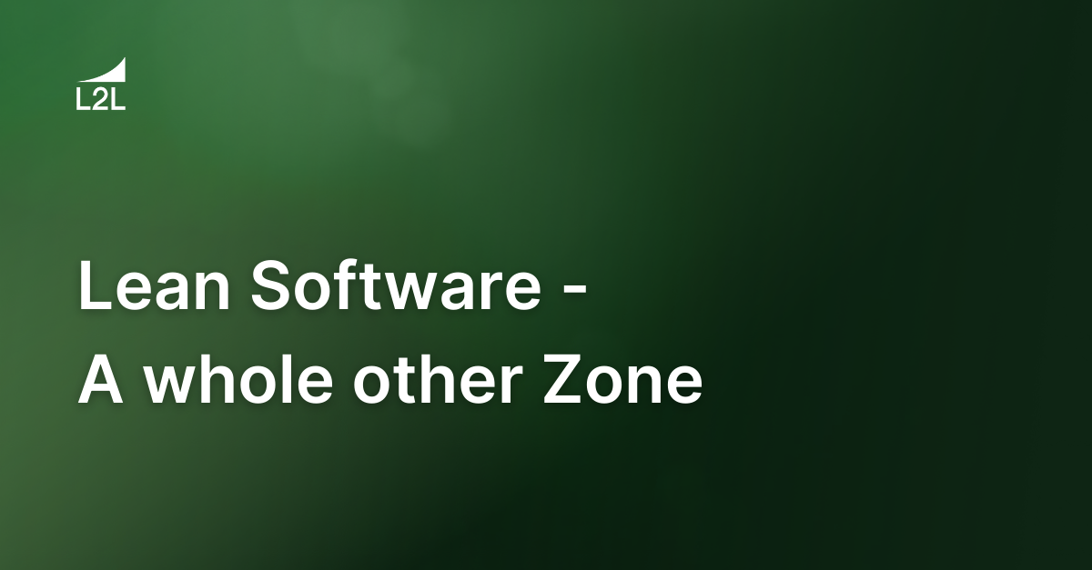 Lean Software - A whole other Zone