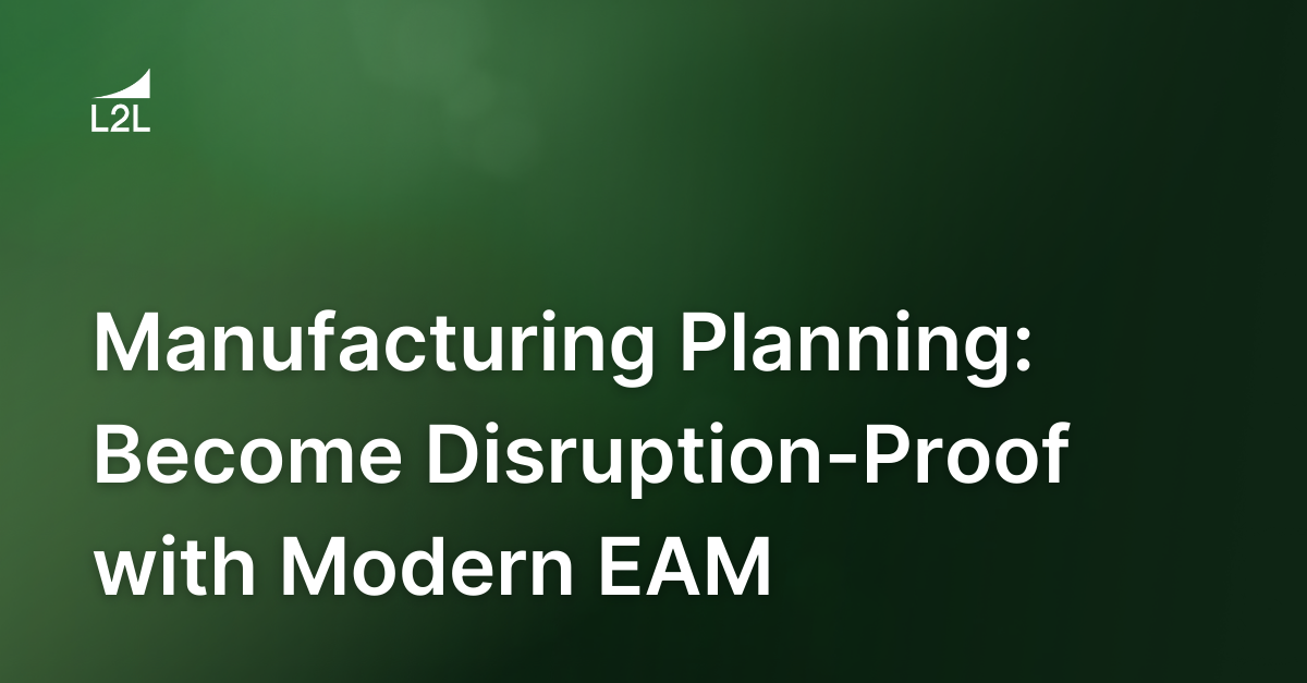 Manufacturing Planning: Become Disruption-Proof with Modern EAM