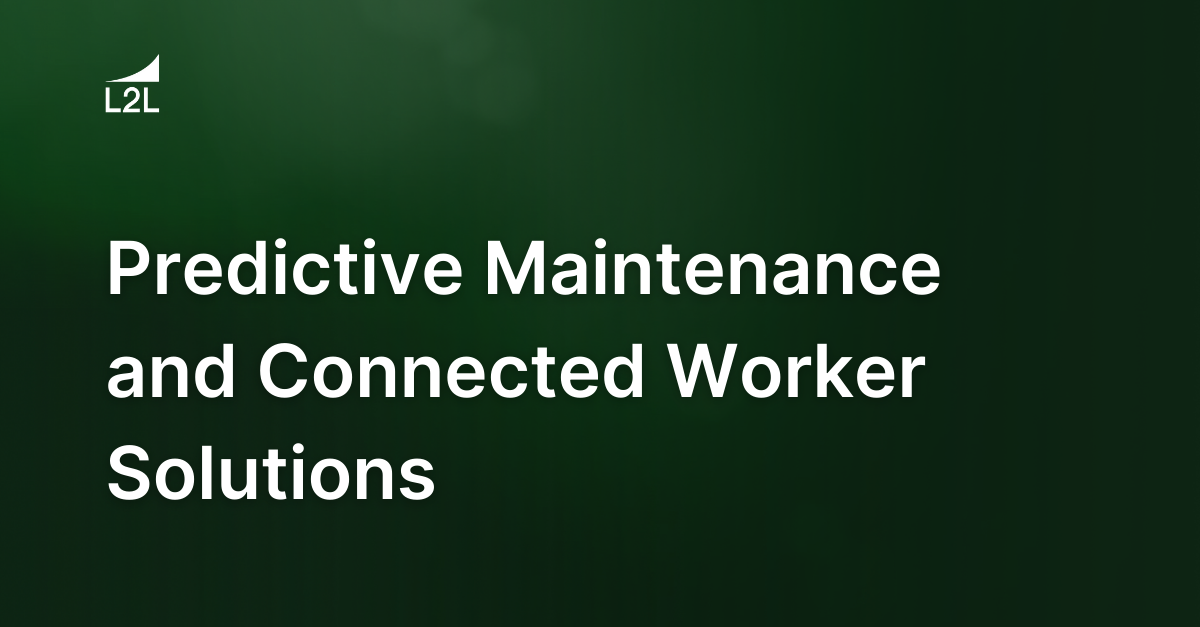 Predictive Maintenance and Connected Worker Solutions | L2L