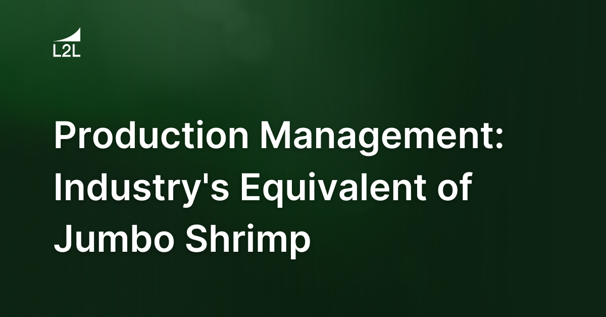 Production Management: Industry's Equivalent of Jumbo Shrimp