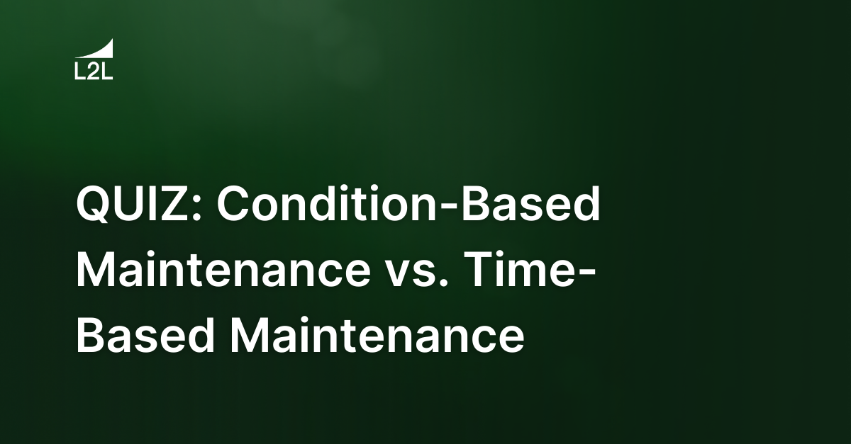 QUIZ: Condition-Based Maintenance vs. Time-Based Maintenance