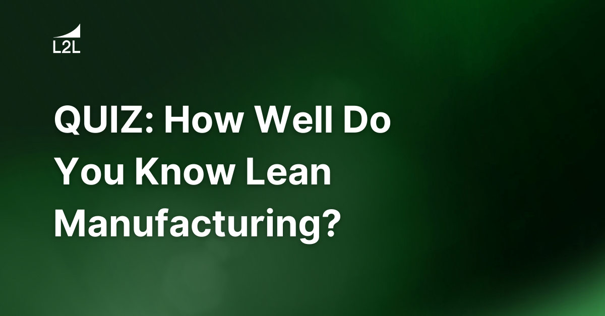 QUIZ: How Well Do You Know Lean Manufacturing?