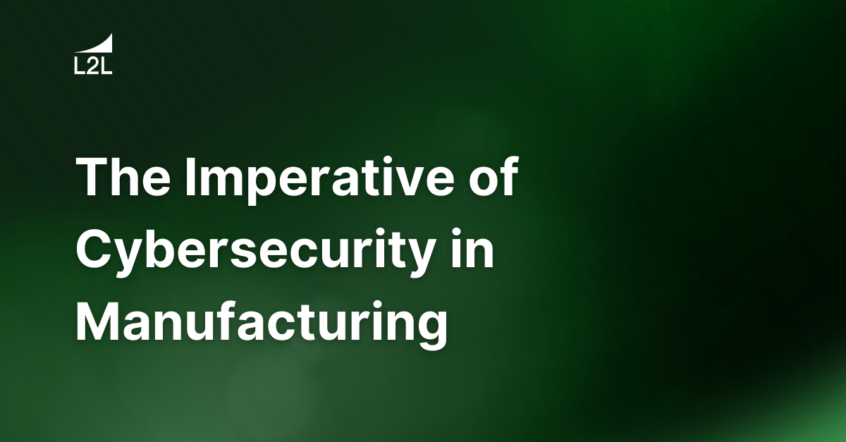 The Imperative of Cybersecurity in Manufacturing