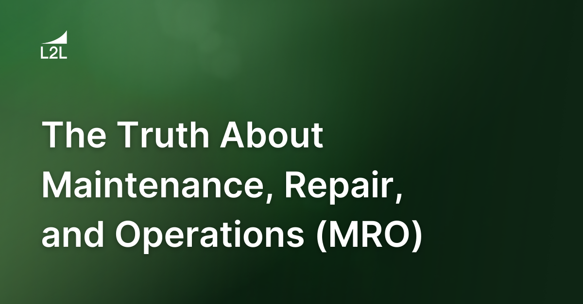 The Truth About Maintenance, Repair, and Operations (MRO)