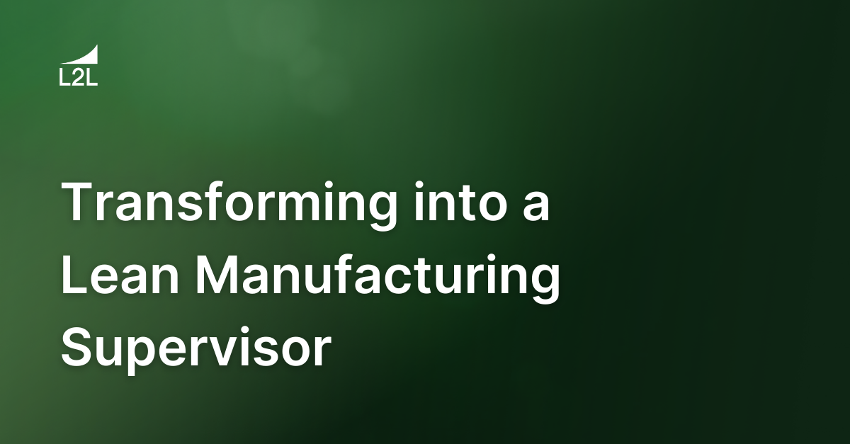 Transforming into a Lean Manufacturing Supervisor