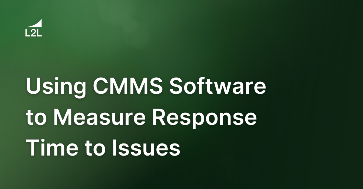 Using CMMS Software to Measure Response Time to Issues