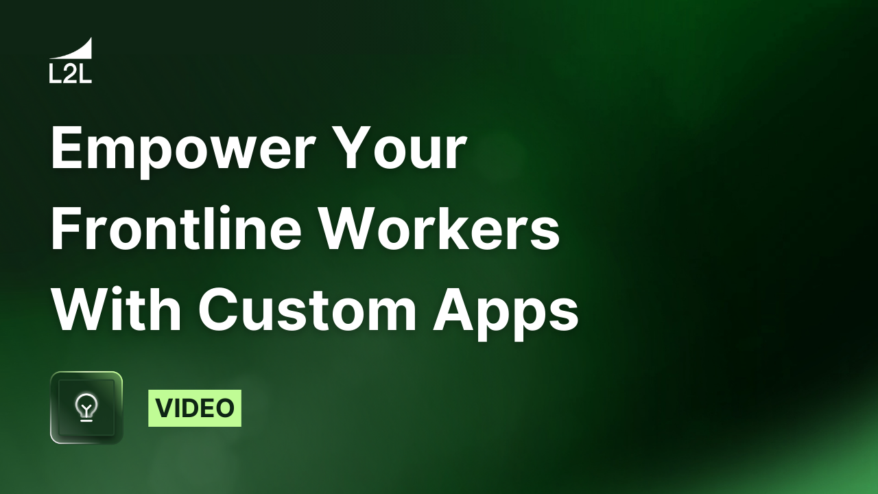 Empower Your Frontline Workers With Custom Apps