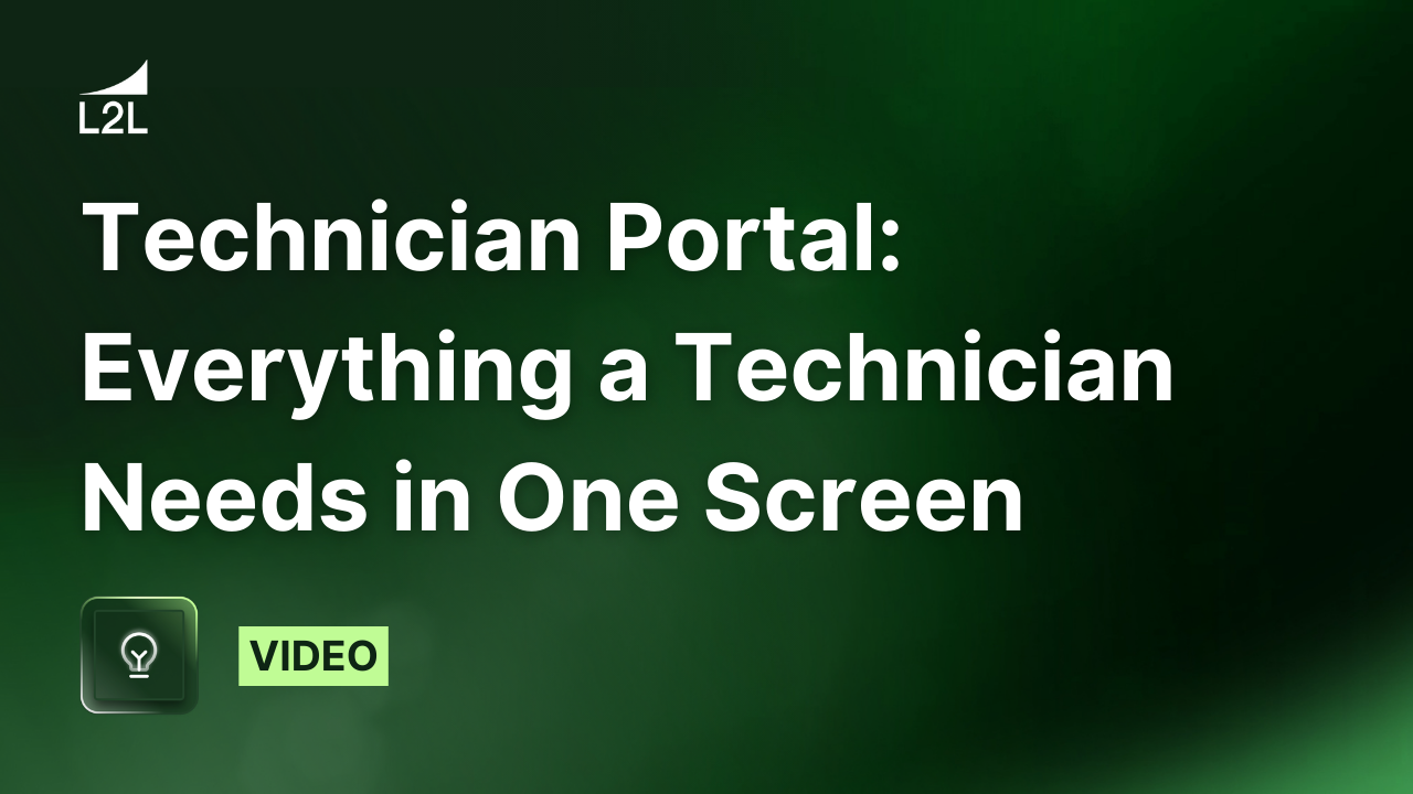 L2L’s Technician Portal: Everything a Technician Needs in One Screen