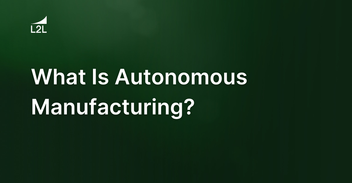 What Is Autonomous Manufacturing?