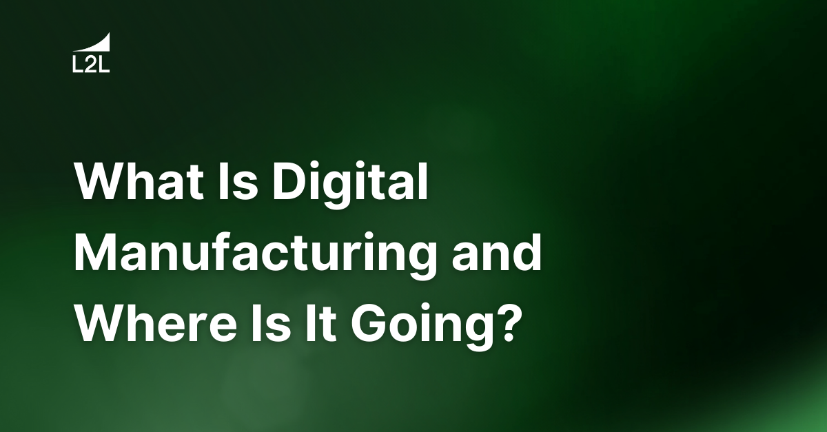 What Is Digital Manufacturing and Where Is It Going?