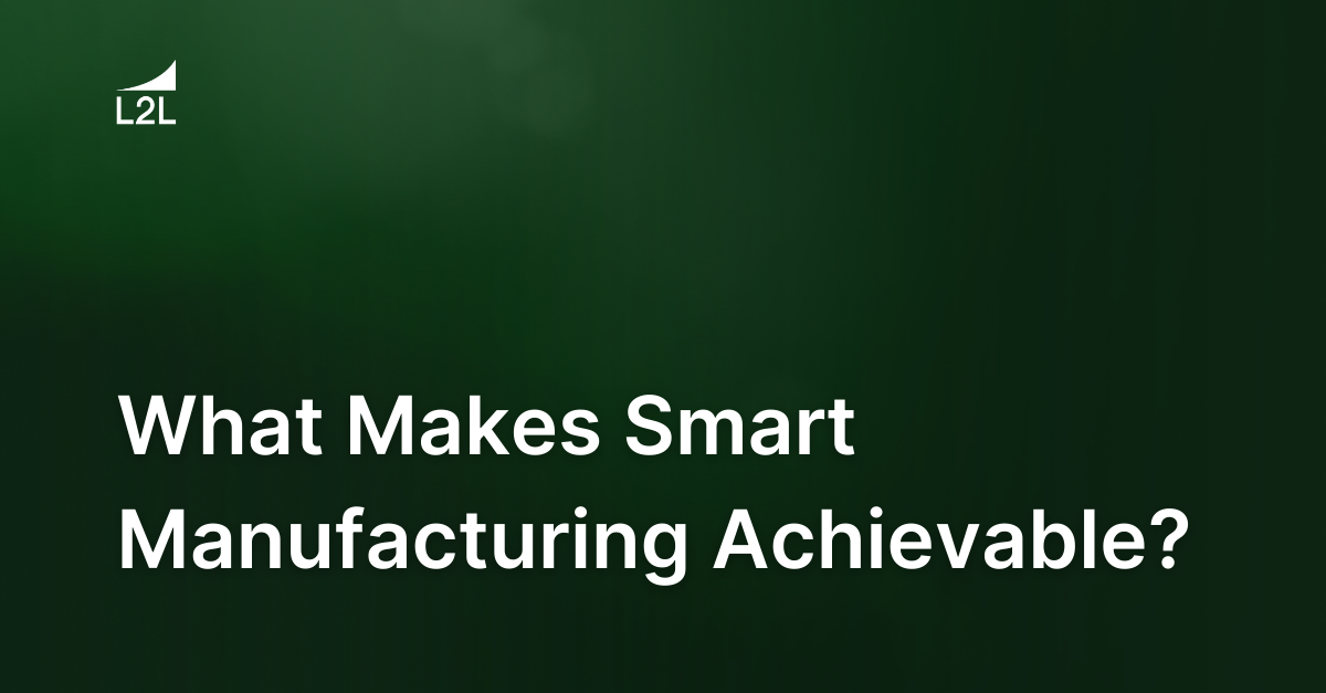 What Makes Smart Manufacturing Achievable?