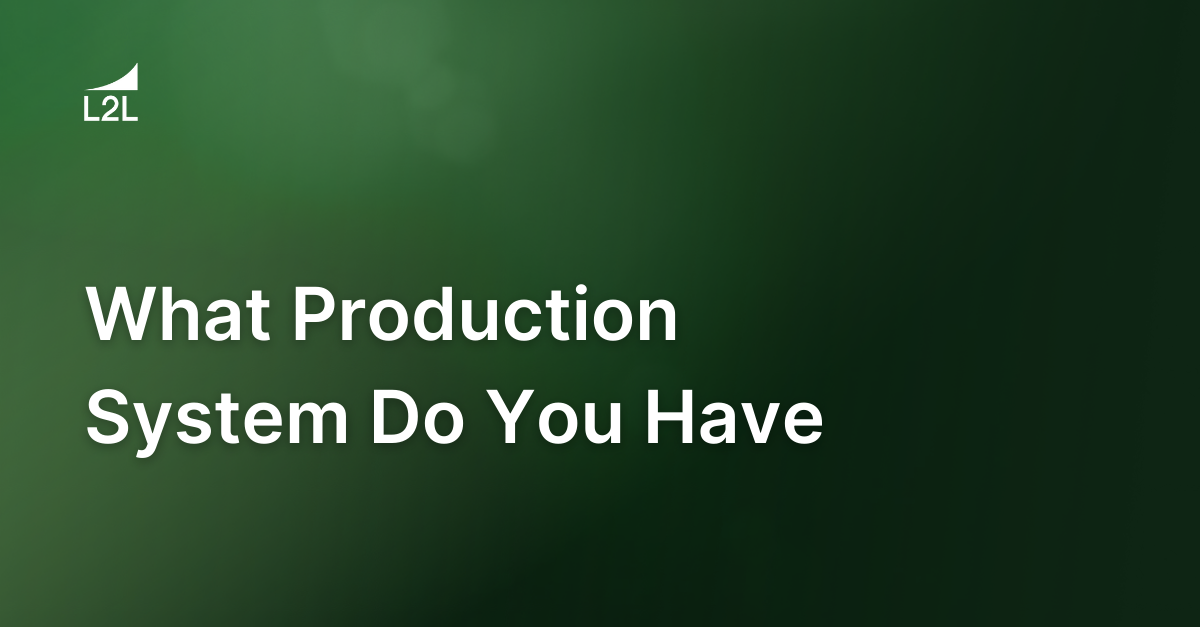 What Production System Do You Have (And do Your Management Tools Support It)?