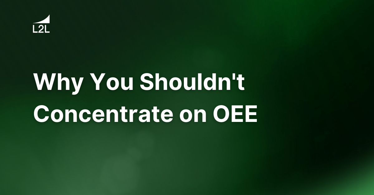 Why You Shouldn't Concentrate on OEE