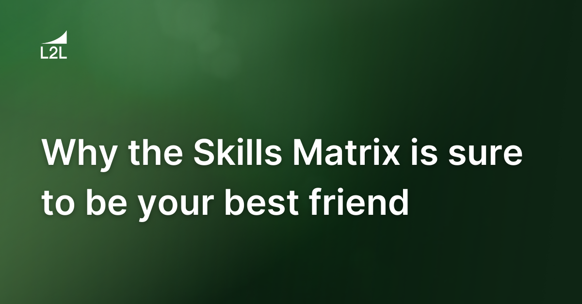 Why the Skills Matrix is sure to be your best friend!