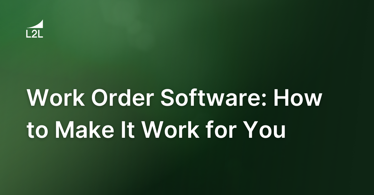 Work Order Software: How to Make It Work for You